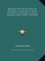 Abstract Of Four Lectures On Buddhist Literature In China Delivered At University College, London (LARGE PRINT EDITION)