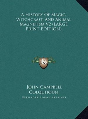 A History Of Magic, Witchcraft, And Animal Magnetism V2 (LARGE PRINT EDITION)