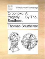 Oroonoko. a Tragedy. ... by Tho. Southern.