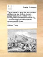 The Scheme for Erecting an Academy at Glasgow, Set Forth in Its Own Proper Colours. in a Letter from a Society of the Inhabitants of That City, ... to