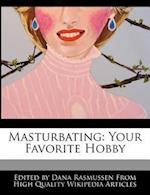 Masturbating: Your Favorite Hobby