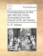 Considerations on the War with the Turks. Translated from the French of M. de Volney.