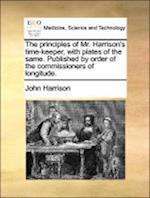 Harrison, J: Principles of Mr. Harrison's time-keeper, with