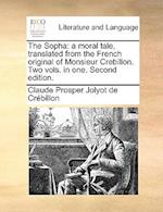 The Sopha: a moral tale, translated from the French original of Monsieur Crebillon. Two vols. in one. Second edition. 