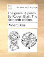 The Grave. a Poem. by Robert Blair. the Sixteenth Edition.