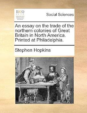 An Essay on the Trade of the Northern Colonies of Great Britain in North America. Printed at Philadelphia.