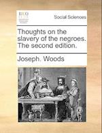 Thoughts on the Slavery of the Negroes. the Second Edition.