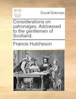 Considerations on Patronages. Addressed to the Gentlemen of Scotland.