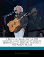 A Reference Guide to the 1995 Country Music Association Awards: Featuring Alan Jackson, Vince Gill, and Alison Krauss