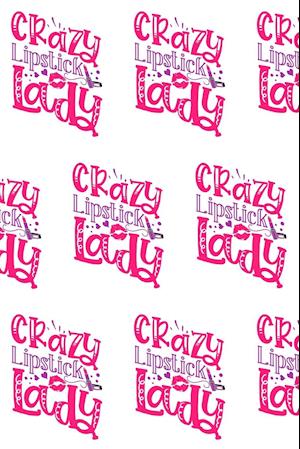 Crazy Lipstick Lady Composition Notebook - Small Ruled Notebook - 6x9 Lined Notebook (Softcover Journal / Notebook / Diary)