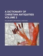 A Dictionary of Christian Antiquities Volume 2