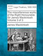 The Miscellaneous Works of the Right Honourable Sir James Mackintosh Volume 3 of 3