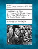 The Life of the Right Honourable Sir Edward Coke, Knt.