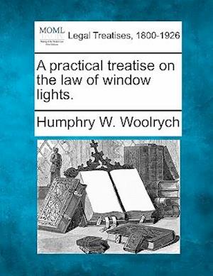 A Practical Treatise on the Law of Window Lights.