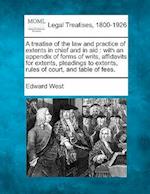 A Treatise of the Law and Practice of Extents in Chief and in Aid