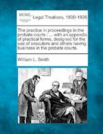 The Practice in Proceedings in the Probate Courts