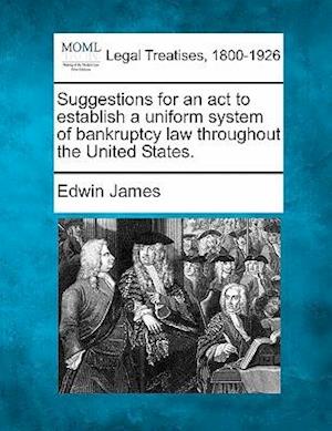 Suggestions for an ACT to Establish a Uniform System of Bankruptcy Law Throughout the United States.