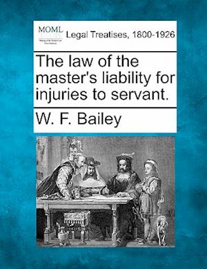 The Law of the Master's Liability for Injuries to Servant.