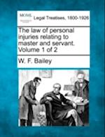 The Law of Personal Injuries Relating to Master and Servant. Volume 1 of 2