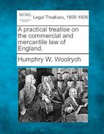 A Practical Treatise on the Commercial and Mercantile Law of England.