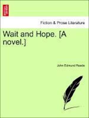 Wait and Hope. [A novel.]