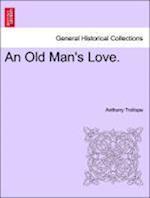 An Old Man's Love. Vol. I