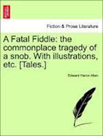 A Fatal Fiddle: the commonplace tragedy of a snob. With illustrations, etc. [Tales.]