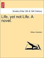 Life, yet not Life. A novel.