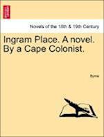 Ingram Place. A novel. By a Cape Colonist.