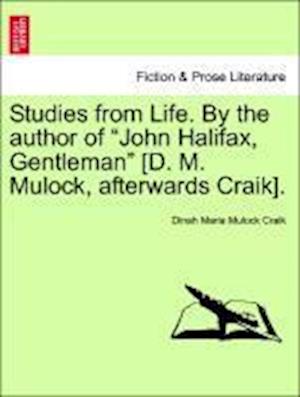 Studies from Life. By the author of "John Halifax, Gentleman" [D. M. Mulock, afterwards Craik].