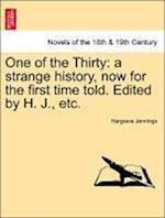 One of the Thirty: a strange history, now for the first time told. Edited by H. J., etc.