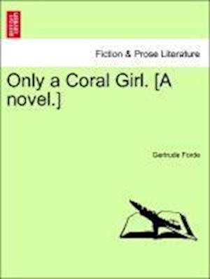 Only a Coral Girl. [A novel.] Vol. III