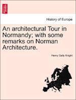 An architectural Tour in Normandy; with some remarks on Norman Architecture.