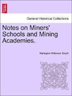 Notes on Miners' Schools and Mining Academies.