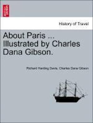 About Paris ... Illustrated by Charles Dana Gibson.