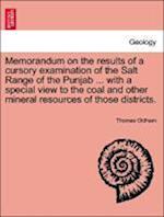 Memorandum on the results of a cursory examination of the Salt Range of the Punjab ... with a special view to the coal and other mineral resources of those districts.