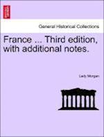 France ... Third Edition, with Additional Notes. Vol. I.