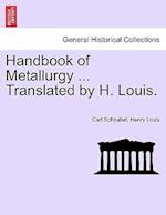 Handbook of Metallurgy ... Translated by H. Louis. Vol. I.