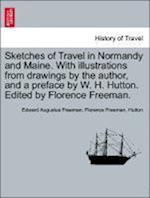 Sketches of Travel in Normandy and Maine. With illustrations from drawings by the author, and a preface by W. H. Hutton. Edited by Florence Freeman.