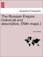 The Russian Empire: historical and descriptive. [With maps.]