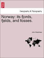 Norway: its fjords, fjelds, and fosses.