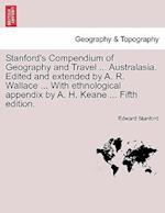 Stanford's Compendium of Geography and Travel ... Australasia. Edited and Extended by A. R. Wallace ... with Ethnological Appendix by A. H. Keane ...