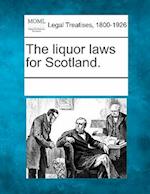 The Liquor Laws for Scotland.