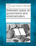 Selected Cases on Government and Administration.