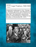 A Statement Addressed to Hon. Charles S. Whitman, Governor, Upon the Failure of the Industrial Commission to Enforce the Labor Law