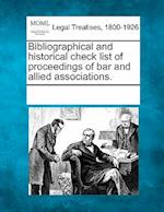 Bibliographical and Historical Check List of Proceedings of Bar and Allied Associations.