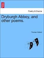 Dryburgh Abbey, and other poems.