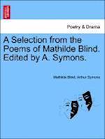 A Selection from the Poems of Mathilde Blind. Edited by A. Symons.