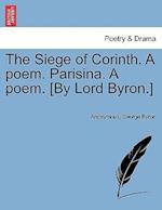 The Siege of Corinth. a Poem. Parisina. a Poem. [By Lord Byron.] Second Edition.