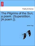 The Pilgrims of the Sun; A Poem. (Superstition. [A Poem.]).